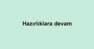 Hazırlıklara devam