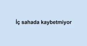 İç sahada kaybetmiyor
