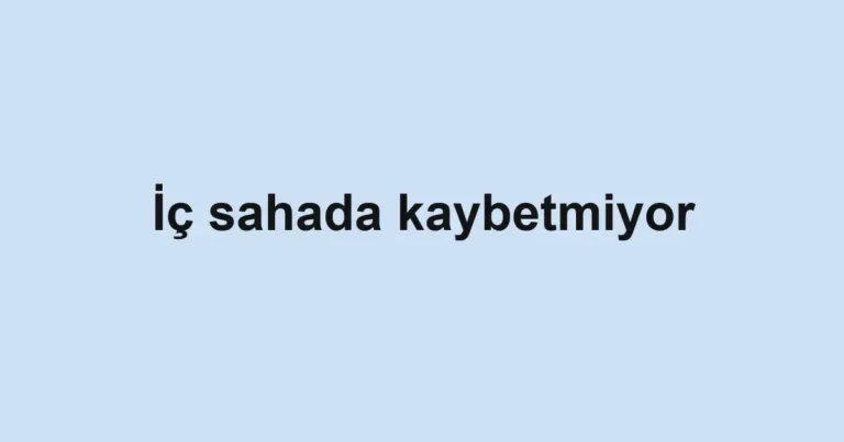 İç sahada kaybetmiyor