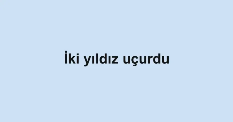 İki yıldız uçurdu
