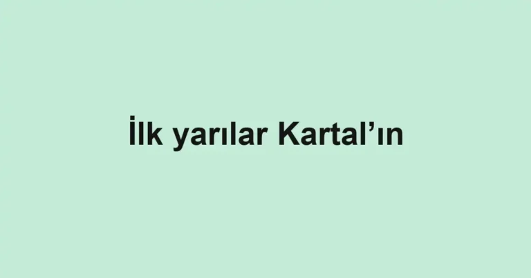 İlk yarılar Kartal’ın