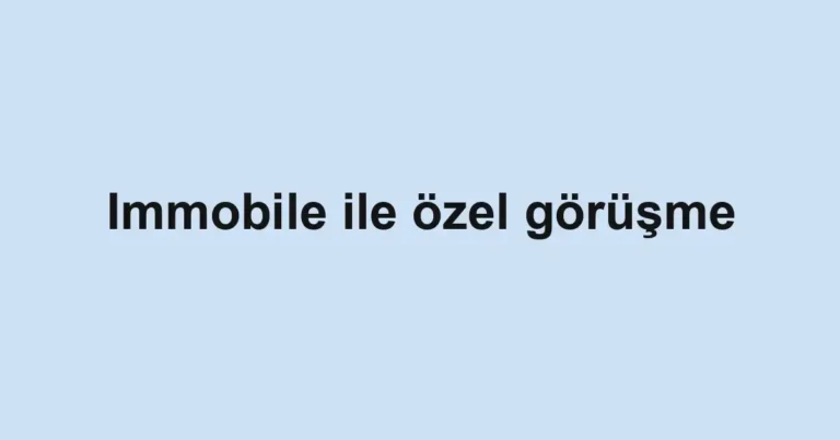 Immobile ile özel görüşme