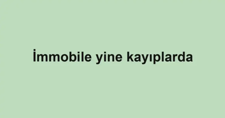 İmmobile yine kayıplarda