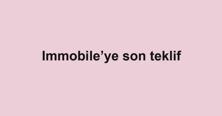 Immobile’ye son teklif