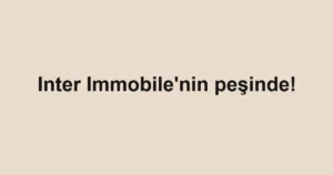Inter Immobile'nin peşinde!