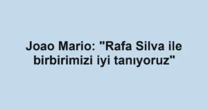 Joao Mario: "Rafa Silva ile birbirimizi iyi tanıyoruz"