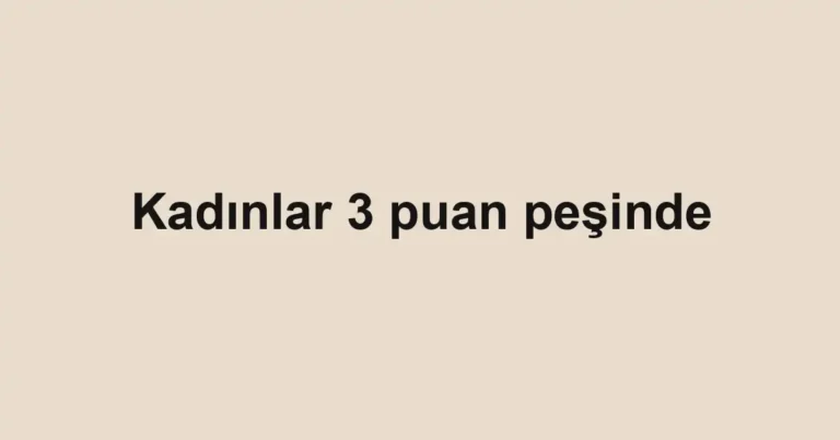 Kadınlar 3 puan peşinde