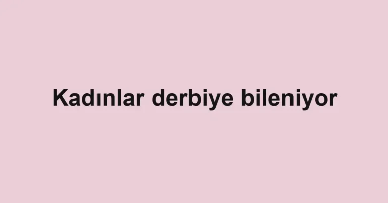 Kadınlar derbiye bileniyor