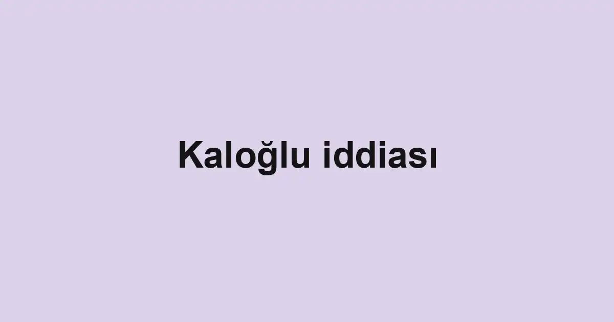 Kaloğlu iddiası