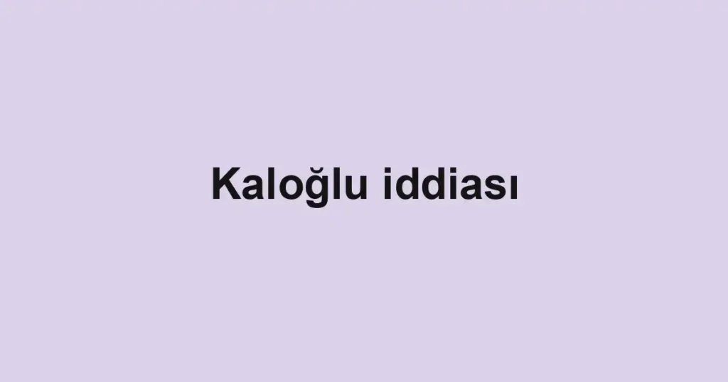 Kaloğlu iddiası