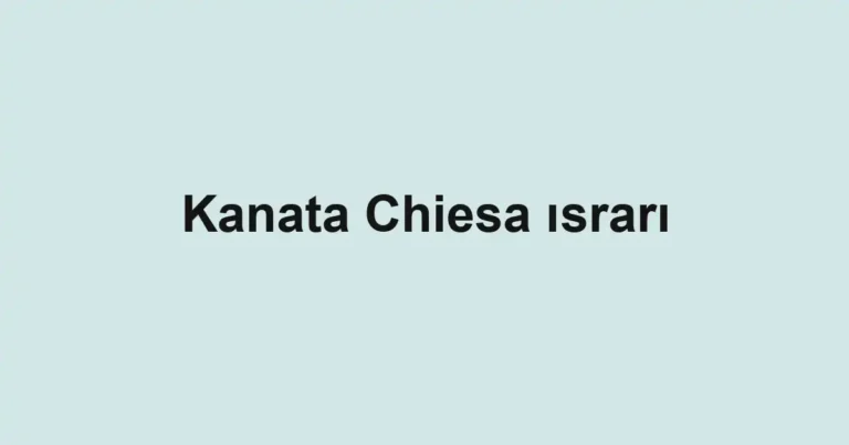 Kanata Chiesa ısrarı