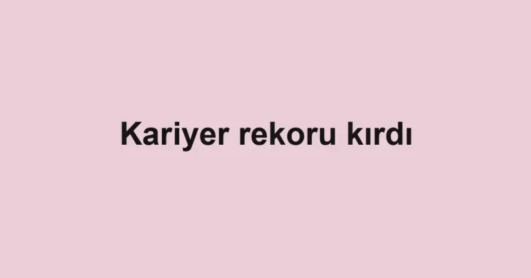 Kariyer rekoru kırdı