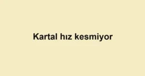 Kartal hız kesmiyor