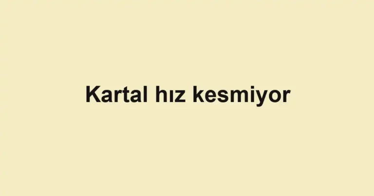 Kartal hız kesmiyor