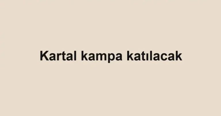 Kartal kampa katılacak