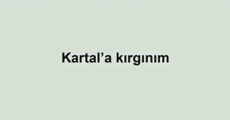 Kartal’a kırgınım