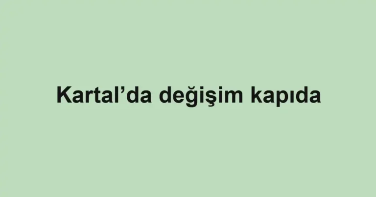 Kartal’da değişim kapıda