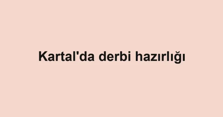 Kartal'da derbi hazırlığı