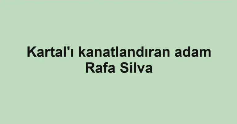 Kartal'ı kanatlandıran adam Rafa Silva