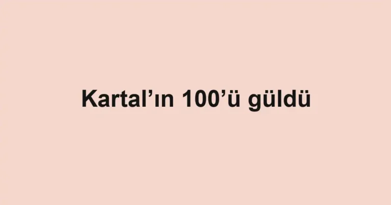 Kartal’ın 100’ü güldü