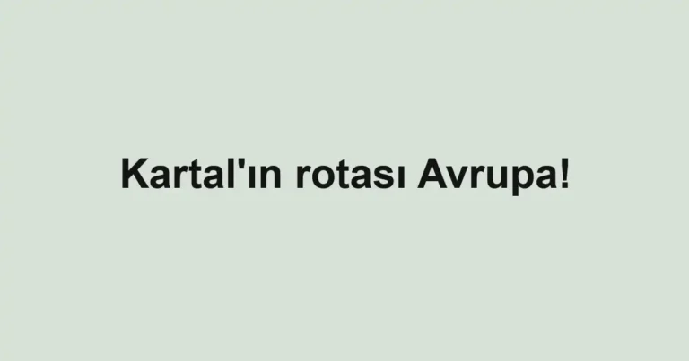 Kartal'ın rotası Avrupa!