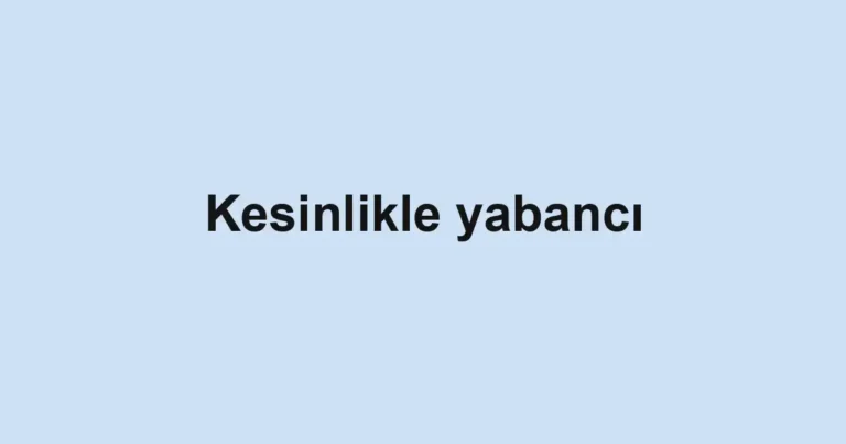Kesinlikle yabancı