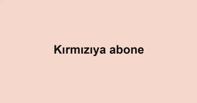 Kırmızıya abone