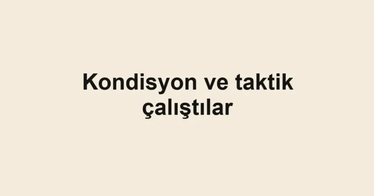 Kondisyon ve taktik çalıştılar