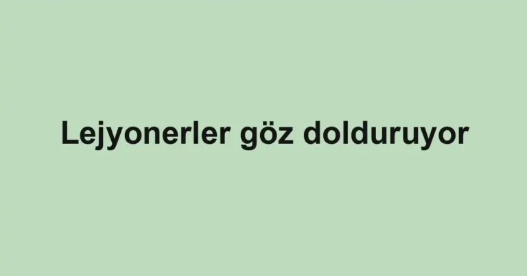 Lejyonerler göz dolduruyor