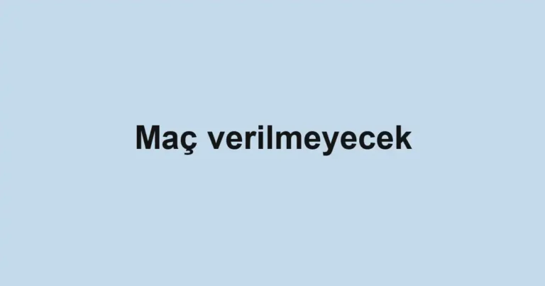 Maç verilmeyecek