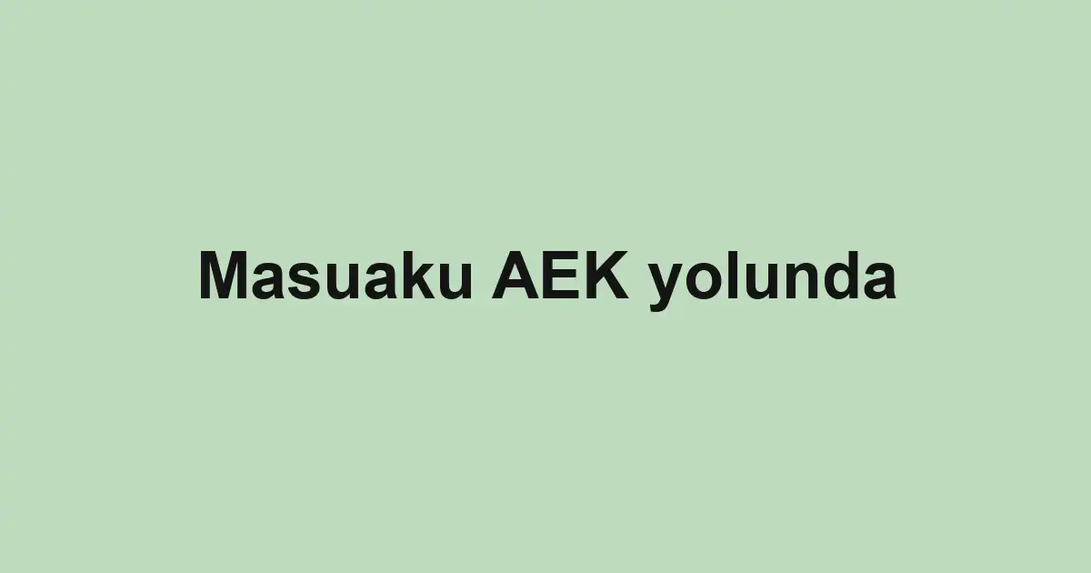 Masuaku AEK yolunda