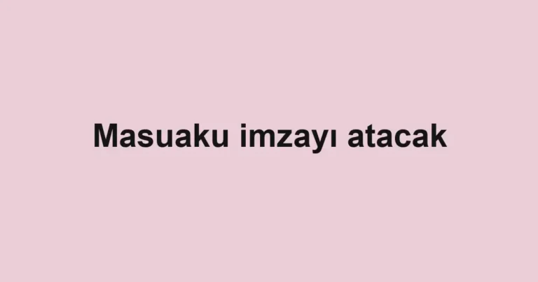 Masuaku imzayı atacak