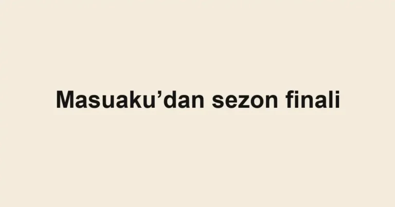 Masuaku’dan sezon finali