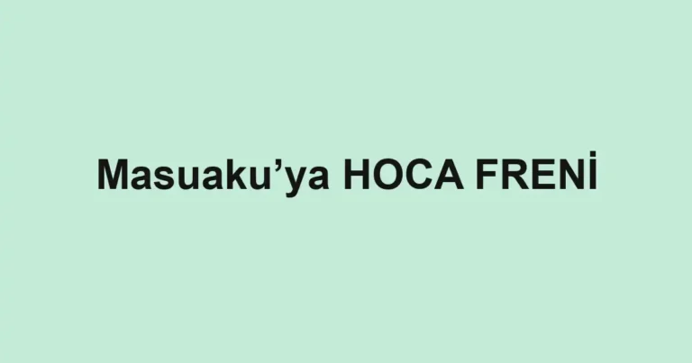 Masuaku’ya HOCA FRENİ