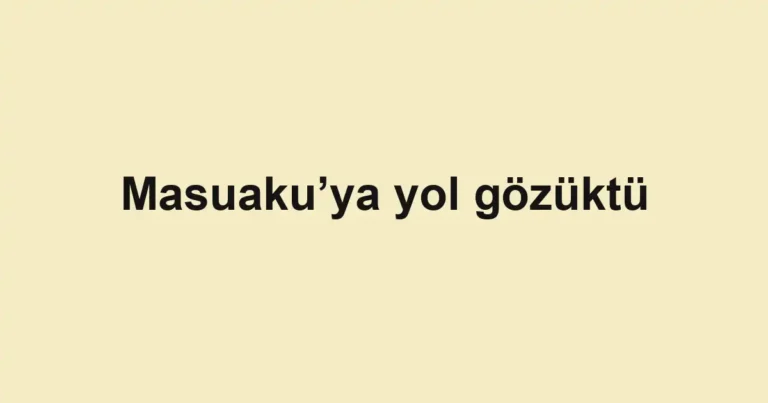 Masuaku’ya yol gözüktü
