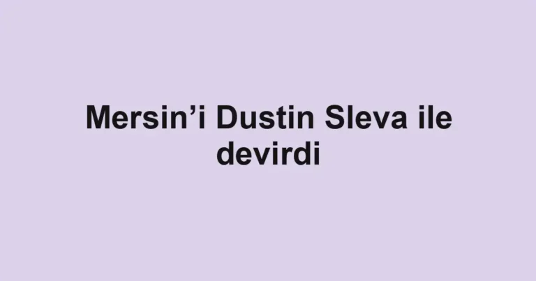 Mersin’i Dustin Sleva ile devirdi
