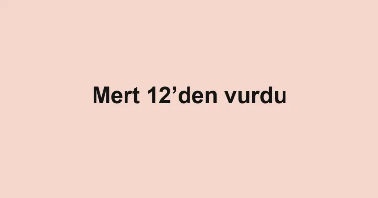Mert 12’den vurdu