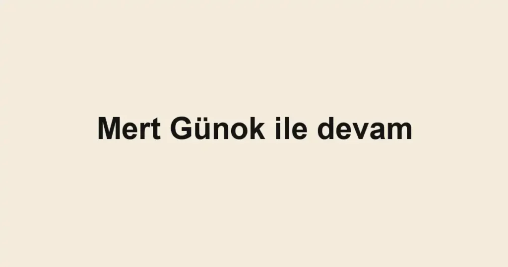 Mert Günok ile devam