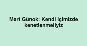 Mert Günok: Kendi içimizde kenetlenmeliyiz