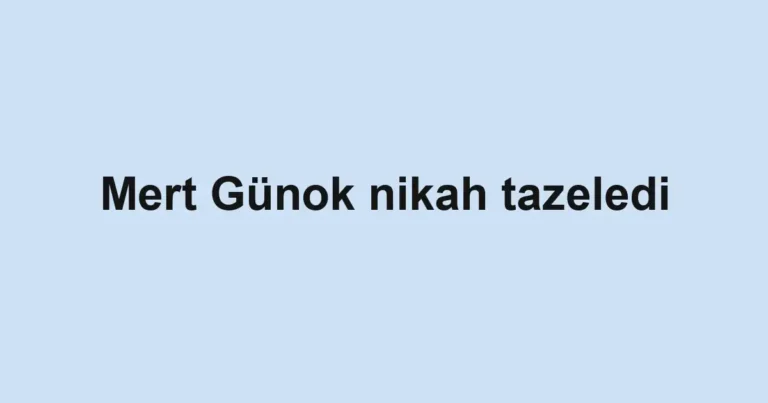 Mert Günok nikah tazeledi