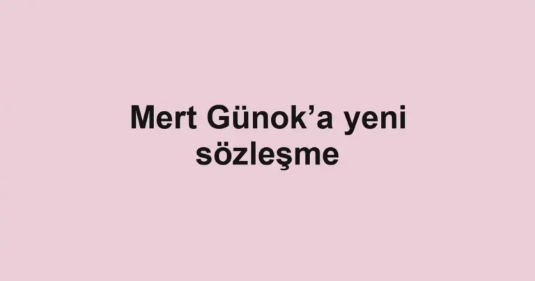 Mert Günok’a yeni sözleşme