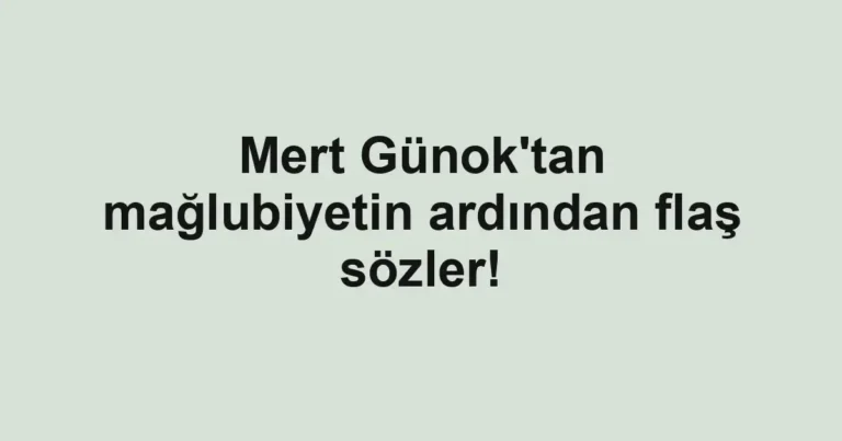 Mert Günok'tan mağlubiyetin ardından flaş sözler!