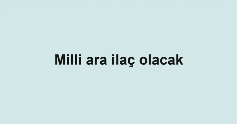 Milli ara ilaç olacak