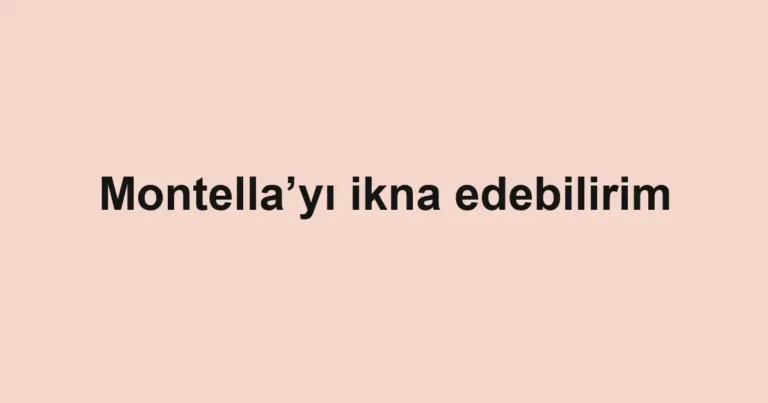 Montella’yı ikna edebilirim