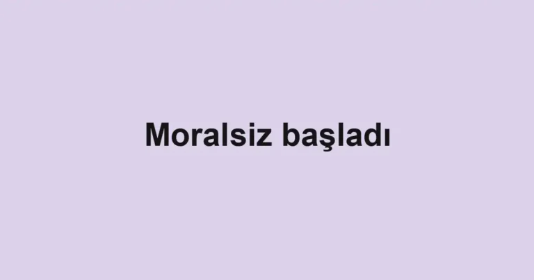 Moralsiz başladı