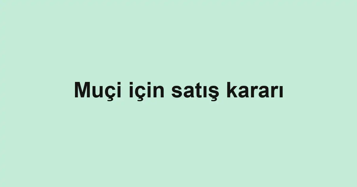 Muçi için satış kararı