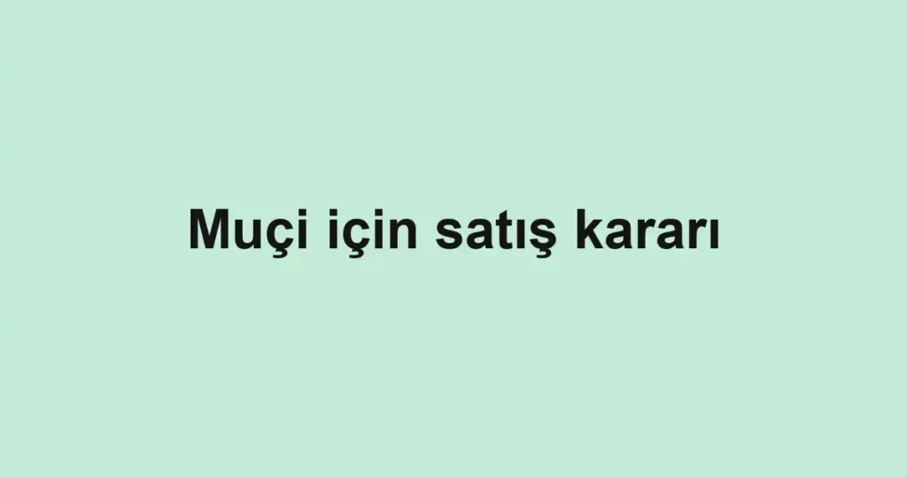 Muçi için satış kararı