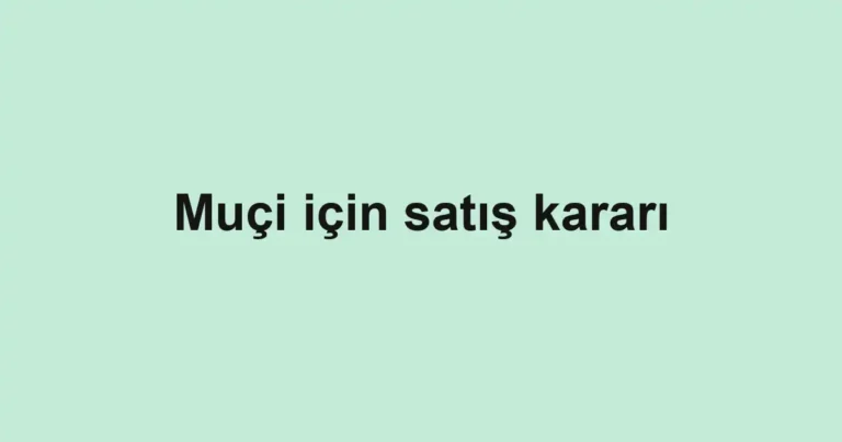 Muçi için satış kararı