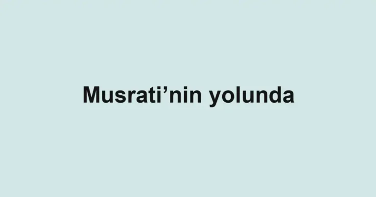 Musrati’nin yolunda
