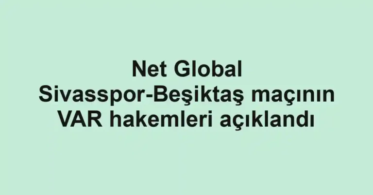 Net Global Sivasspor-Beşiktaş maçının VAR hakemleri açıklandı